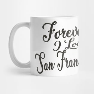 Forever i love San Francisco Mug